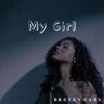 Breezymabs – My Girl [Mp3]